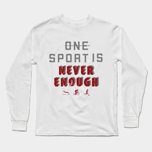 One Sport Is Never Enough / triahtlon /swim /run /bike Long Sleeve T-Shirt